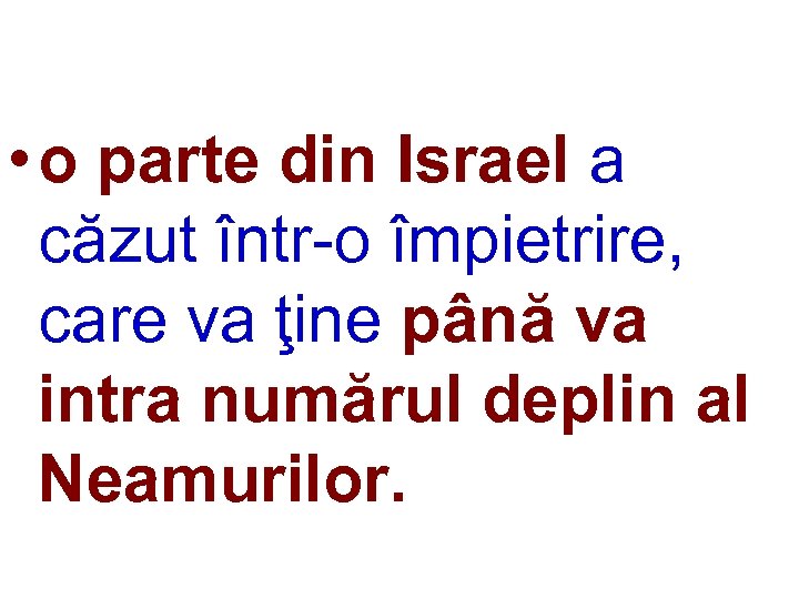  • o parte din Israel a căzut într-o împietrire, care va ţine până