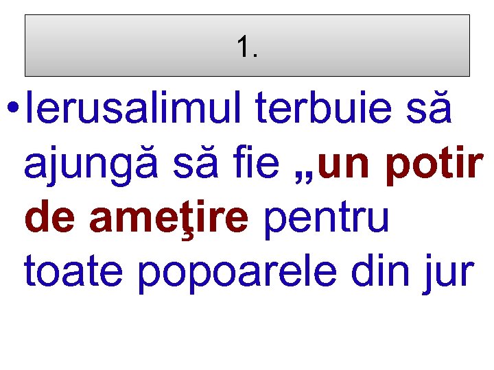 1. • Ierusalimul terbuie să ajungă să fie „un potir de ameţire pentru toate