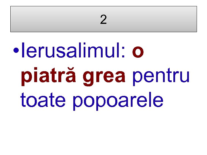 2 • Ierusalimul: o piatră grea pentru toate popoarele 