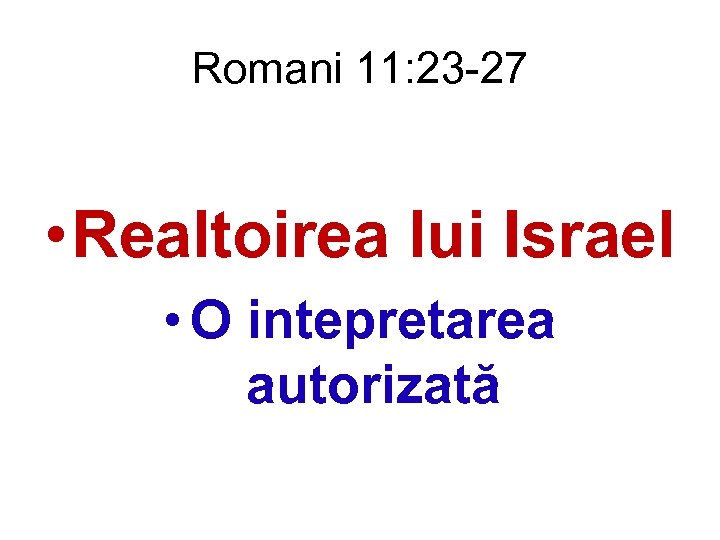 Romani 11: 23 -27 • Realtoirea lui Israel • O intepretarea autorizată 
