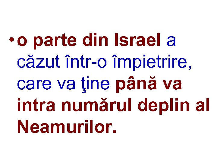  • o parte din Israel a căzut într-o împietrire, care va ţine până