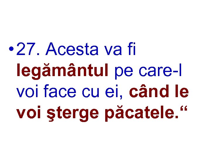  • 27. Acesta va fi legământul pe care-l voi face cu ei, când