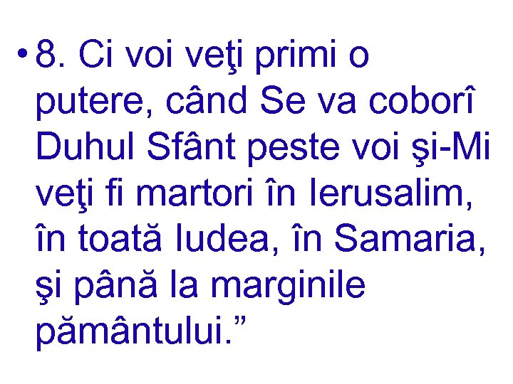  • 8. Ci voi veţi primi o putere, când Se va coborî Duhul