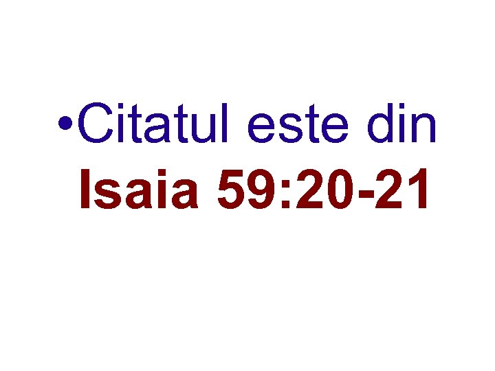  • Citatul este din Isaia 59: 20 -21 
