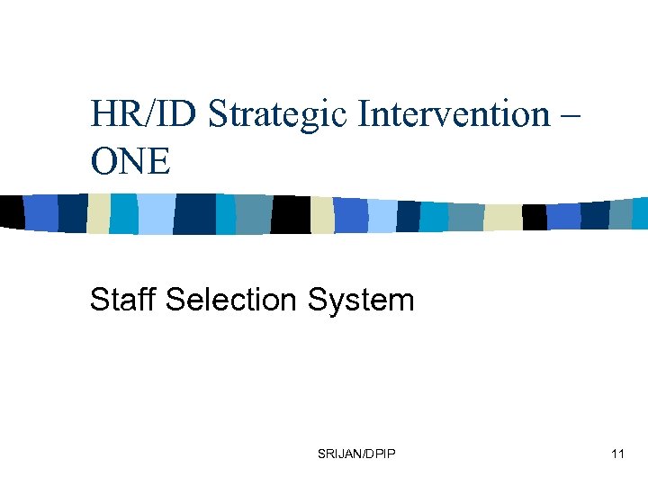 HR/ID Strategic Intervention – ONE Staff Selection System SRIJAN/DPIP 11 