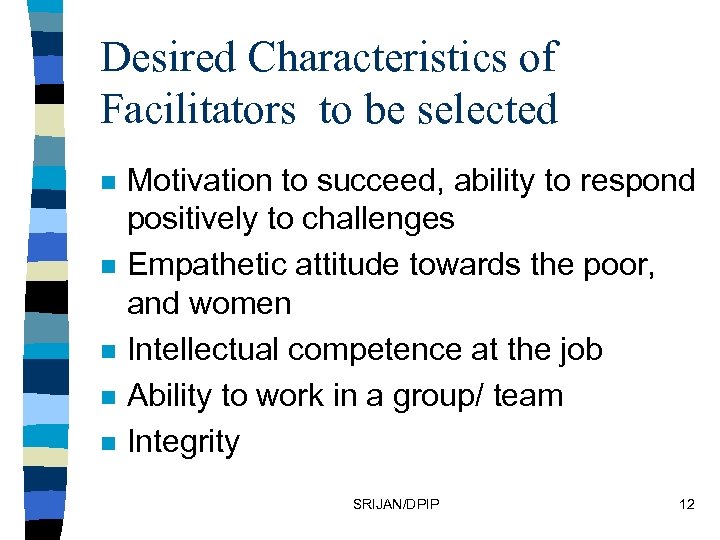 Desired Characteristics of Facilitators to be selected n n n Motivation to succeed, ability