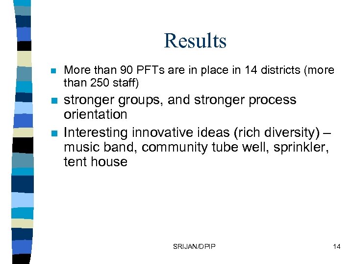 Results n More than 90 PFTs are in place in 14 districts (more than
