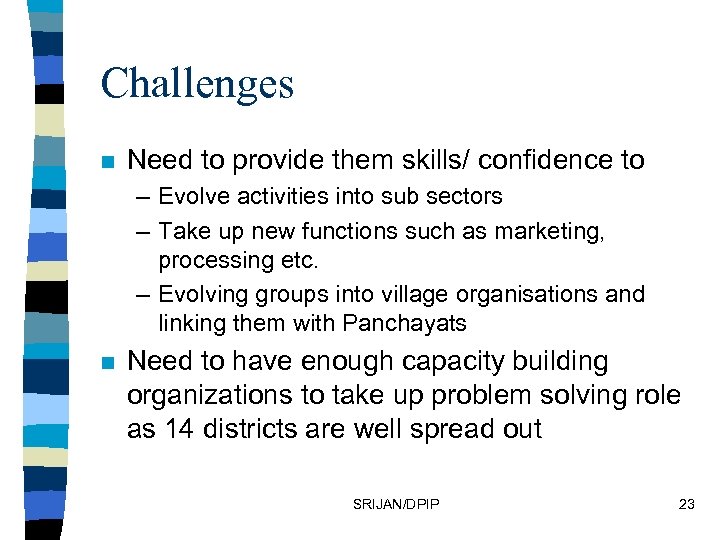Challenges n Need to provide them skills/ confidence to – Evolve activities into sub