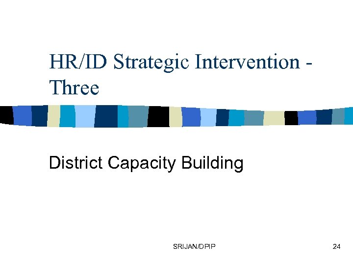 HR/ID Strategic Intervention Three District Capacity Building SRIJAN/DPIP 24 