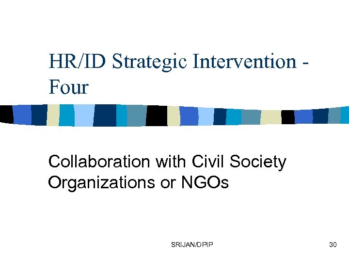 HR/ID Strategic Intervention Four Collaboration with Civil Society Organizations or NGOs SRIJAN/DPIP 30 