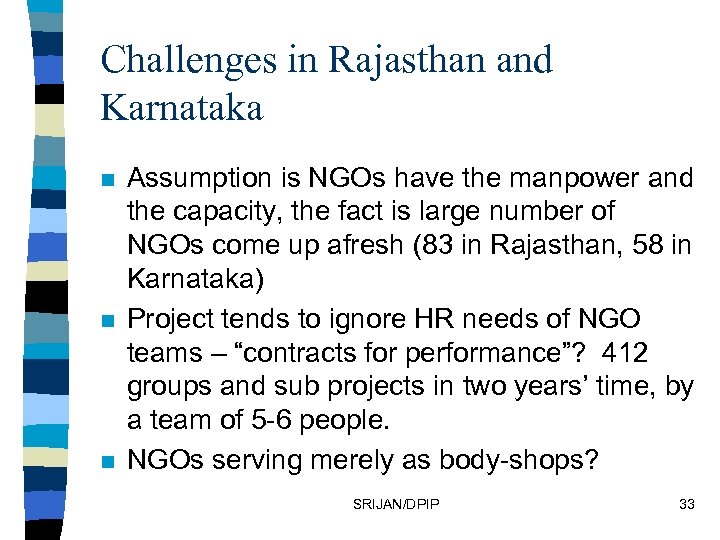 Challenges in Rajasthan and Karnataka n n n Assumption is NGOs have the manpower