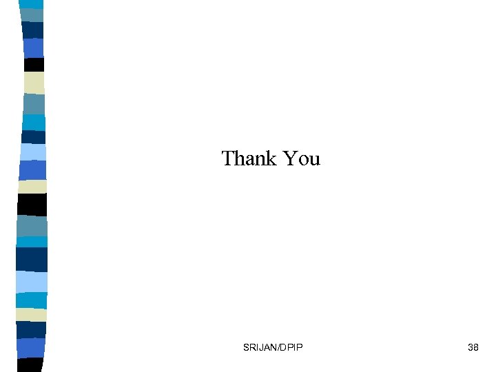 Thank You SRIJAN/DPIP 38 