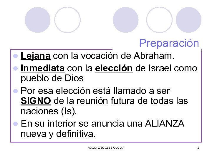 Preparación l Lejana con la vocación de Abraham. l Inmediata con la elección de