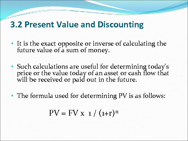 3. 2 Present Value and Discounting • It is the exact opposite or inverse