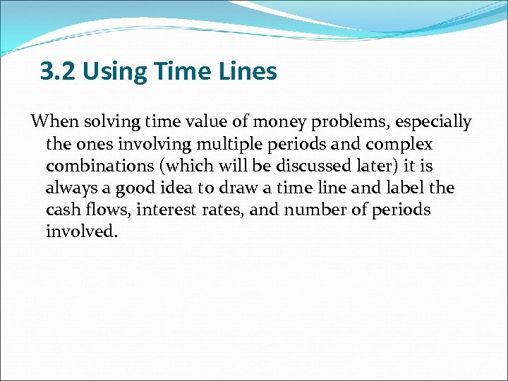 3. 2 Using Time Lines When solving time value of money problems, especially the