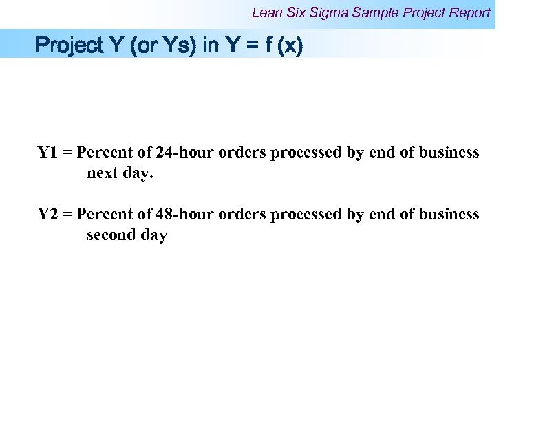 Lean Six Sigma Sample Project Report Project Y (or Ys) in Y = f