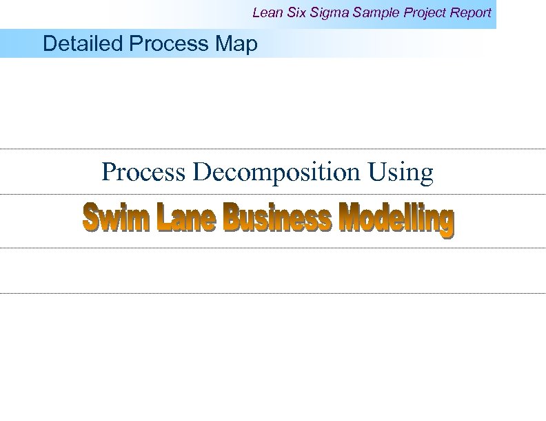 Lean Six Sigma Sample Project Report Detailed Process Map Process Decomposition Using 