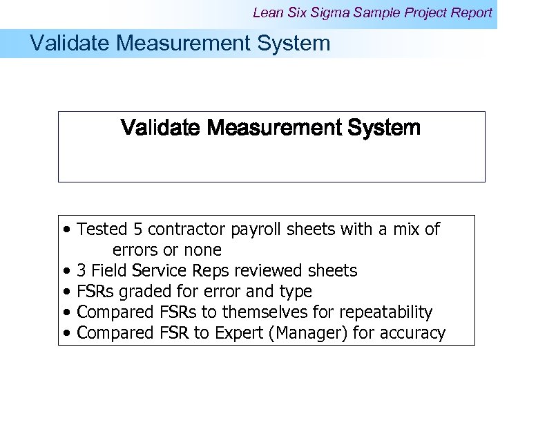Lean Six Sigma Sample Project Report Validate Measurement System • Tested 5 contractor payroll
