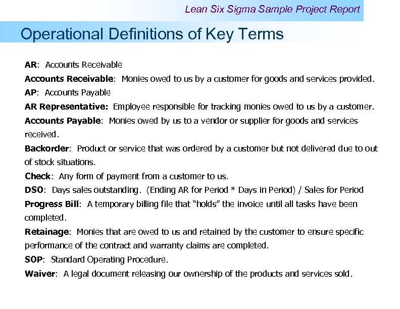 Lean Six Sigma Sample Project Report Operational Definitions of Key Terms AR: Accounts Receivable: