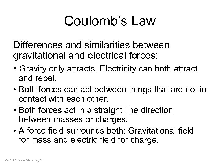 Coulomb’s Law Differences and similarities between gravitational and electrical forces: • Gravity only attracts.