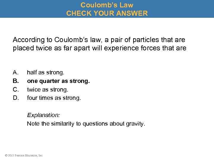 Coulomb’s Law CHECK YOUR ANSWER According to Coulomb’s law, a pair of particles that