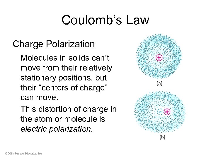 Coulomb’s Law Charge Polarization Molecules in solids can’t move from their relatively stationary positions,