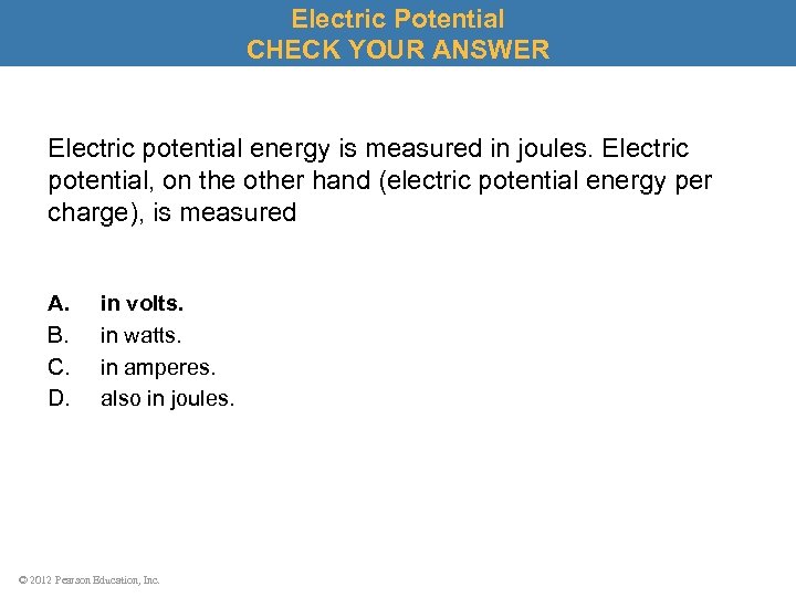 Electric Potential CHECK YOUR ANSWER Electric potential energy is measured in joules. Electric potential,