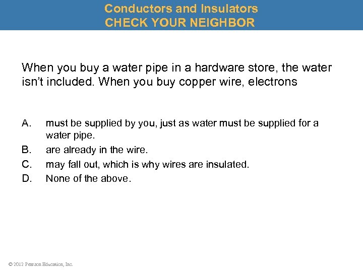 Conductors and Insulators CHECK YOUR NEIGHBOR When you buy a water pipe in a