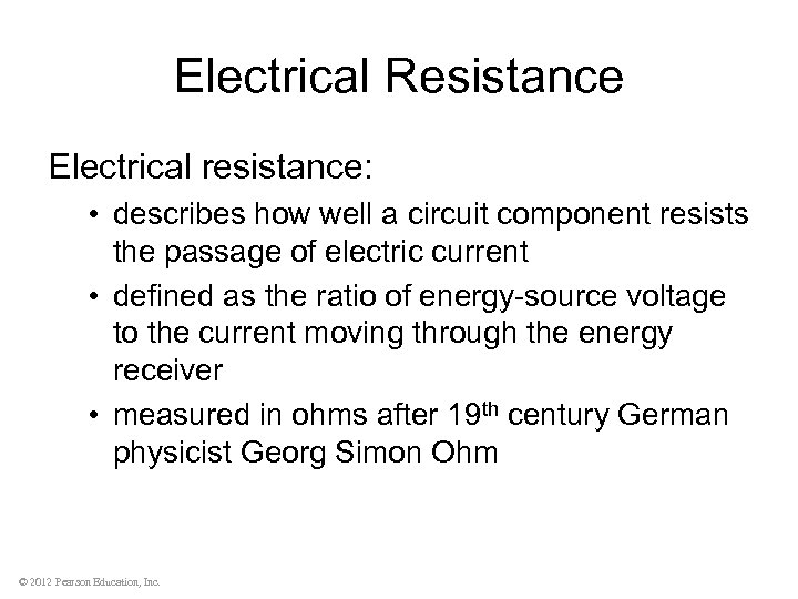 Electrical Resistance Electrical resistance: • describes how well a circuit component resists the passage