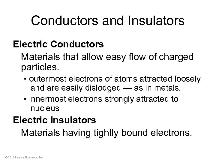 Conductors and Insulators Electric Conductors Materials that allow easy flow of charged particles. •