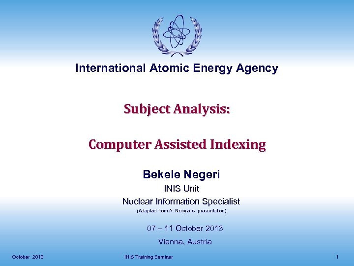 International Atomic Energy Agency Subject Analysis: Computer Assisted Indexing Bekele Negeri INIS Unit Nuclear