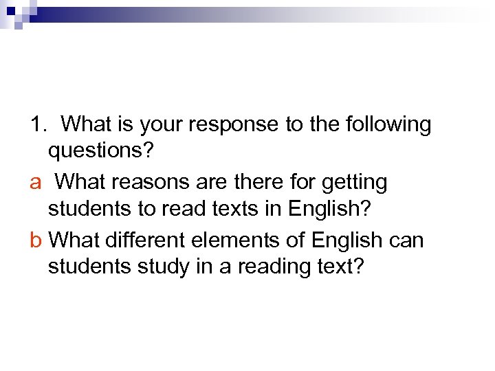 1. What is your response to the following questions? a What reasons are there