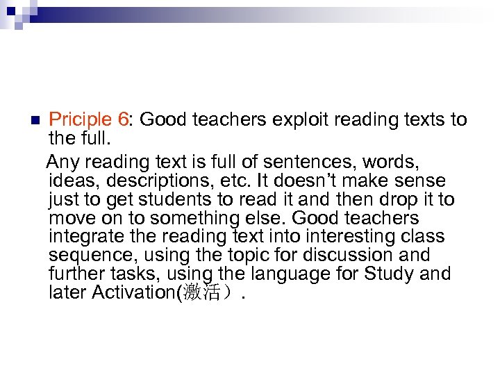 n Priciple 6: Good teachers exploit reading texts to the full. Any reading text