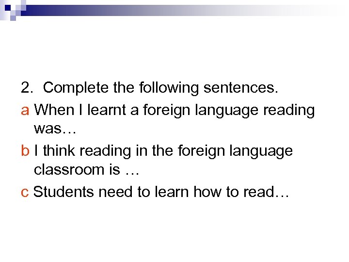 2. Complete the following sentences. a When I learnt a foreign language reading was…