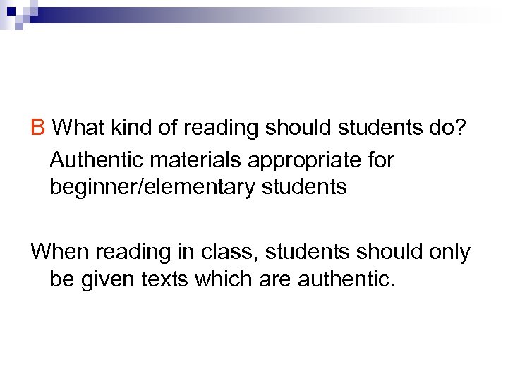 B What kind of reading should students do? Authentic materials appropriate for beginner/elementary students