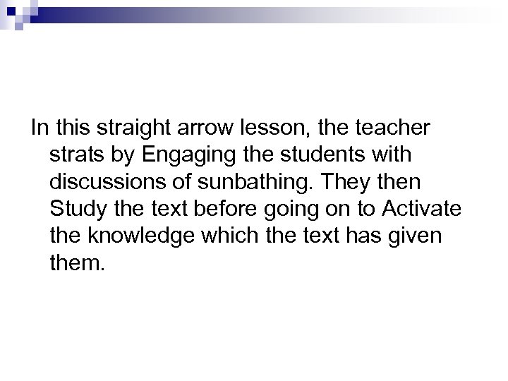 In this straight arrow lesson, the teacher strats by Engaging the students with discussions