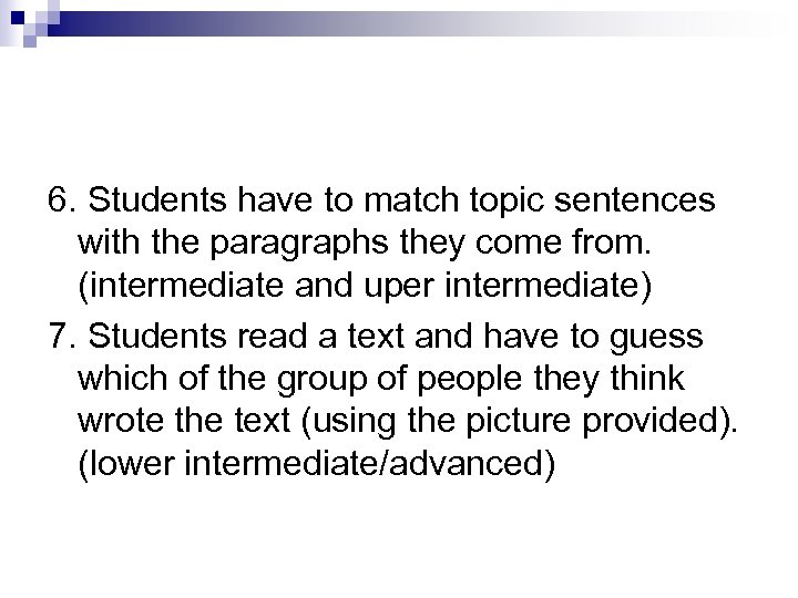 6. Students have to match topic sentences with the paragraphs they come from. (intermediate