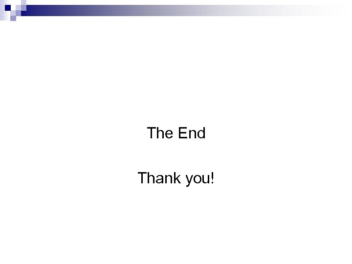 The End Thank you! 