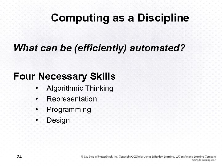 Computing as a Discipline What can be (efficiently) automated? Four Necessary Skills • •