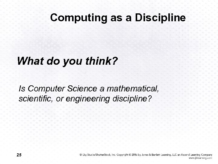 Computing as a Discipline What do you think? Is Computer Science a mathematical, scientific,