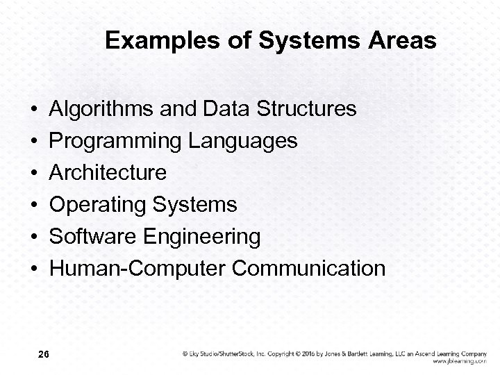 Examples of Systems Areas • • • Algorithms and Data Structures Programming Languages Architecture