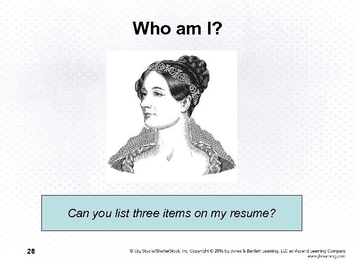 Who am I? Can you list three items on my resume? 28 