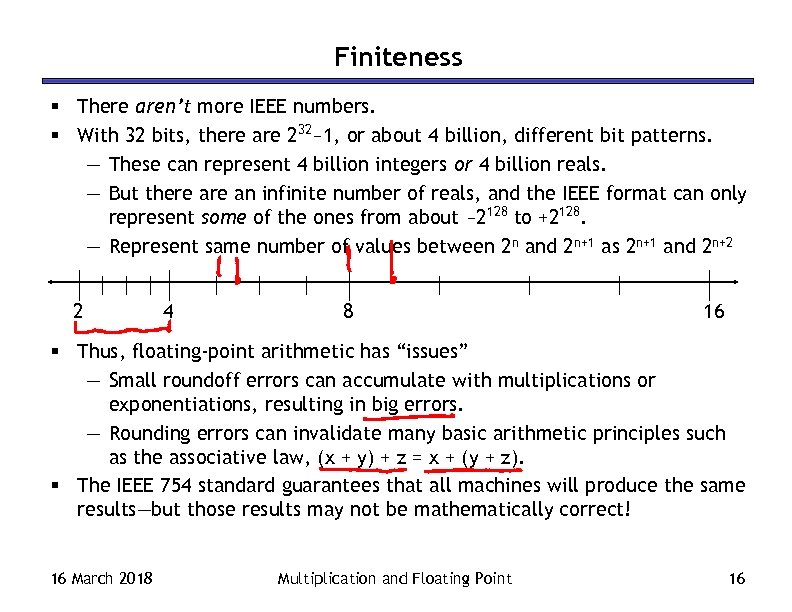 Finiteness § There aren’t more IEEE numbers. § With 32 bits, there are 232