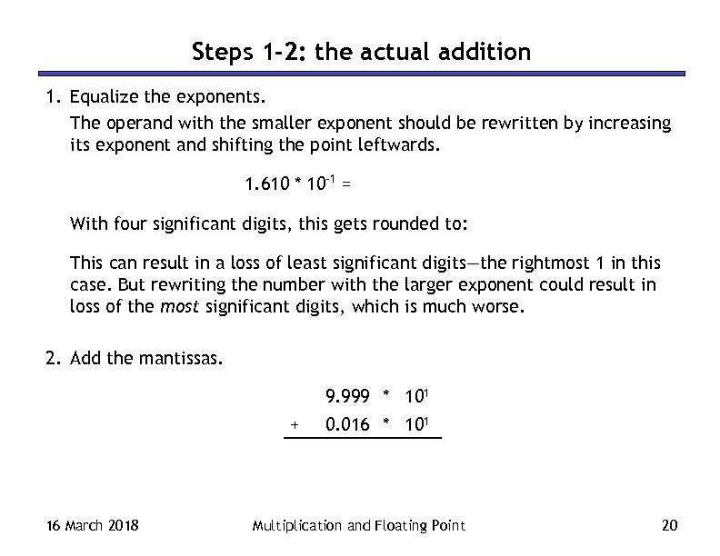 Steps 1 -2: the actual addition 1. Equalize the exponents. The operand with the