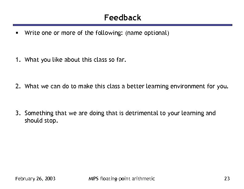 Feedback § Write one or more of the following: (name optional) 1. What you