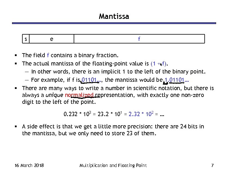 Mantissa s e f § The field f contains a binary fraction. § The