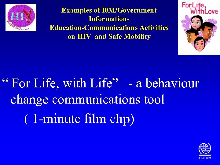 Examples of I 0 M/Government Information. Education-Communications Activities on HIV and Safe Mobility “