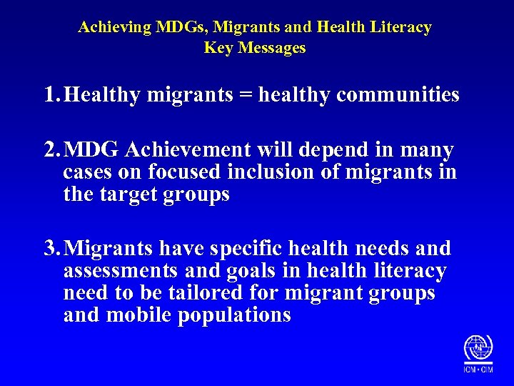 Achieving MDGs, Migrants and Health Literacy Key Messages 1. Healthy migrants = healthy communities