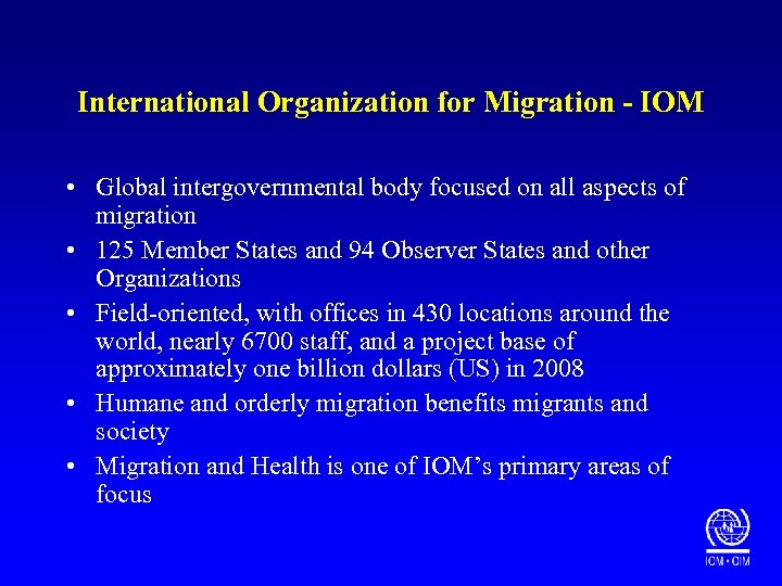 International Organization for Migration - IOM • Global intergovernmental body focused on all aspects