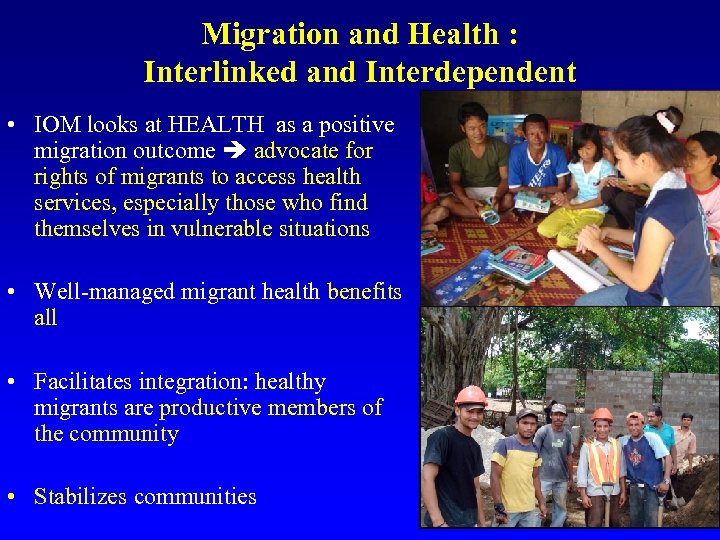 Migration and Health : Interlinked and Interdependent • IOM looks at HEALTH as a